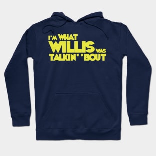 I'm What Willis Was Talkin' 'Bout T-Shirt Hoodie